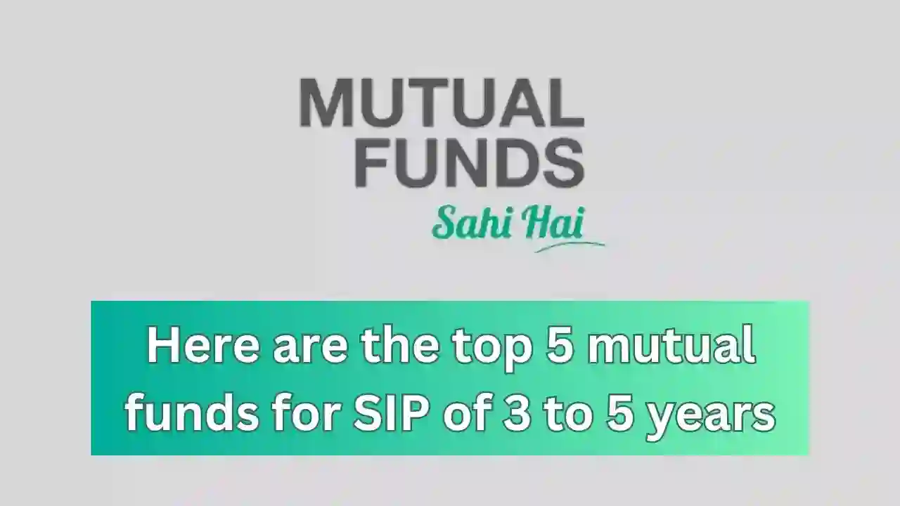 Mutual Fund SIP: Here are the top 5 mutual funds for SIP of 3 to 5 years